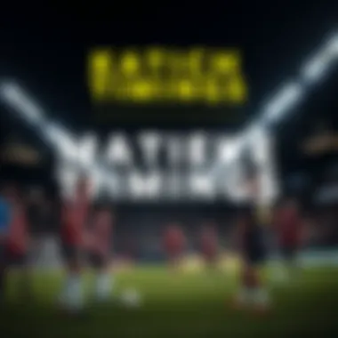 Match Timings of Key Leagues Key leagues and their match timings